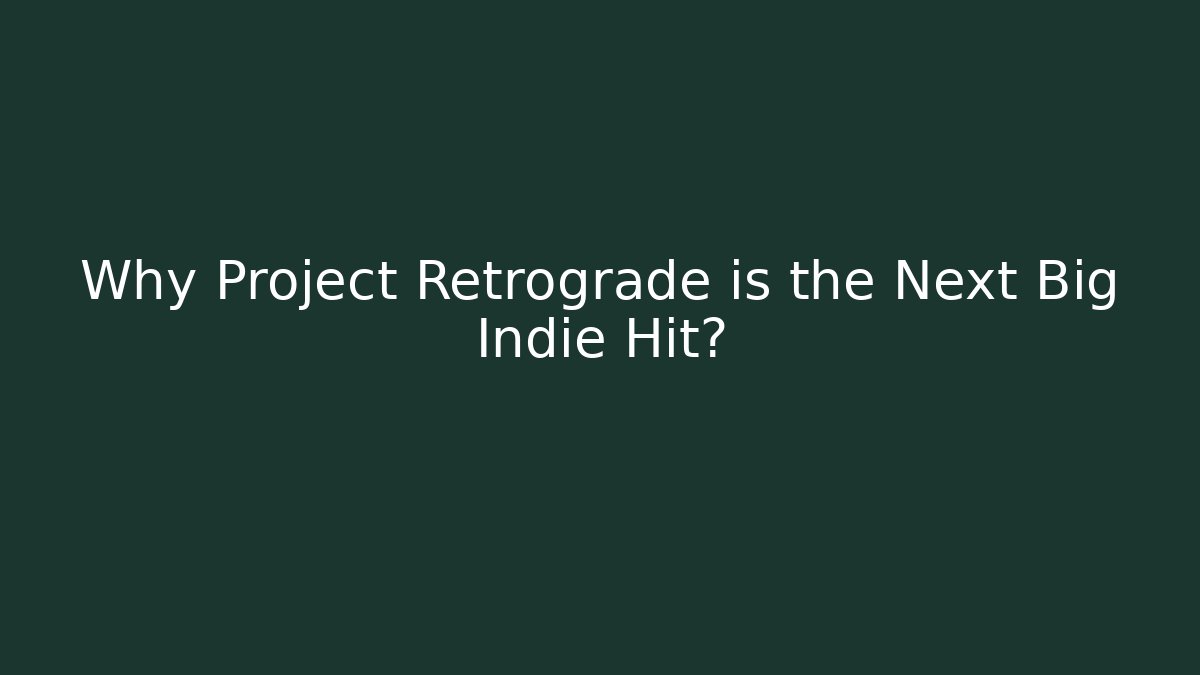 Why Project Retrograde is the Next Big Indie Hit?