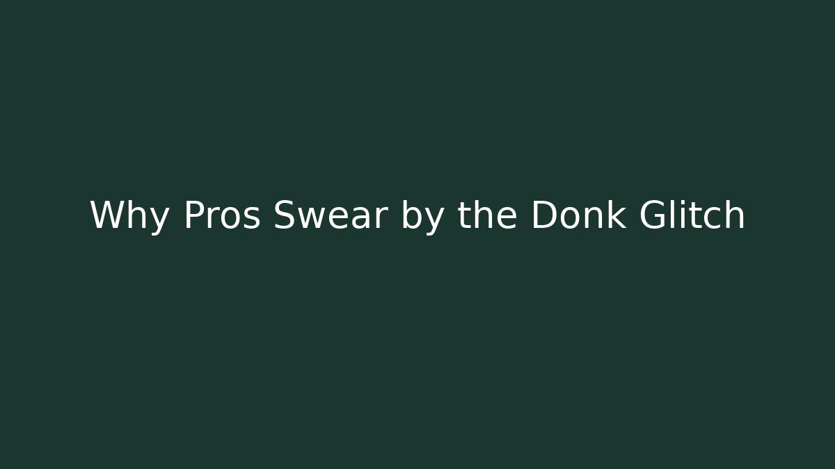 Why Pros Swear by the Donk Glitch