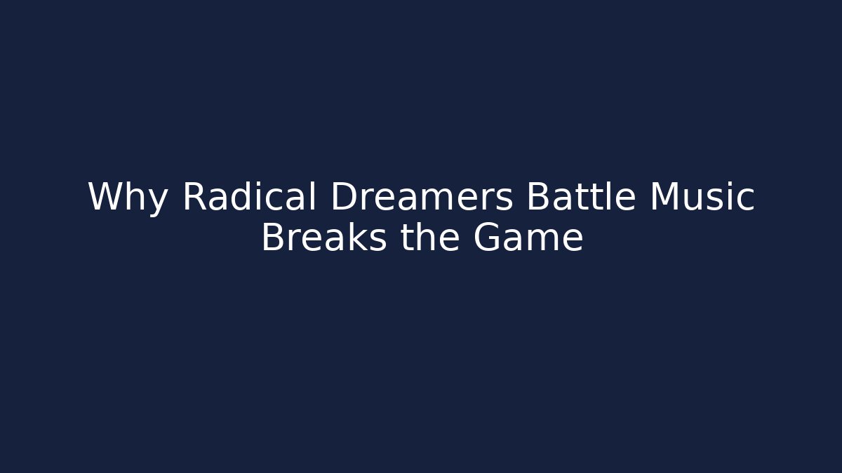 Why Radical Dreamers Battle Music Breaks the Game