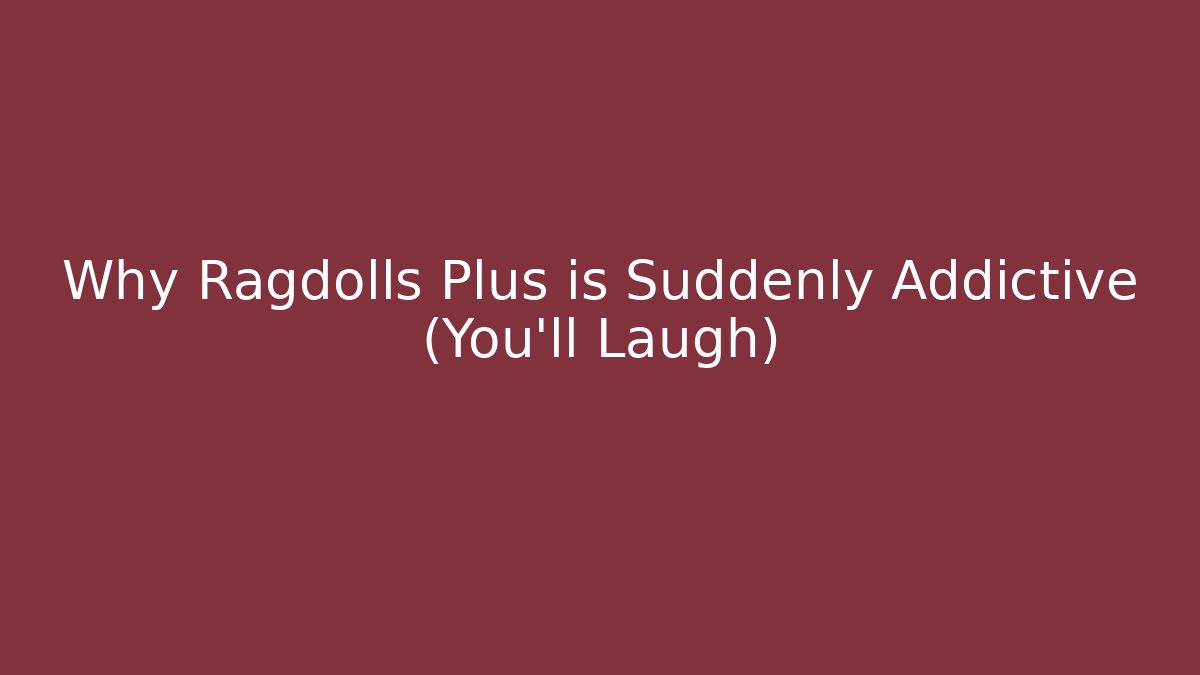 Why Ragdolls Plus is Suddenly Addictive (You’ll Laugh) - Buddy Program