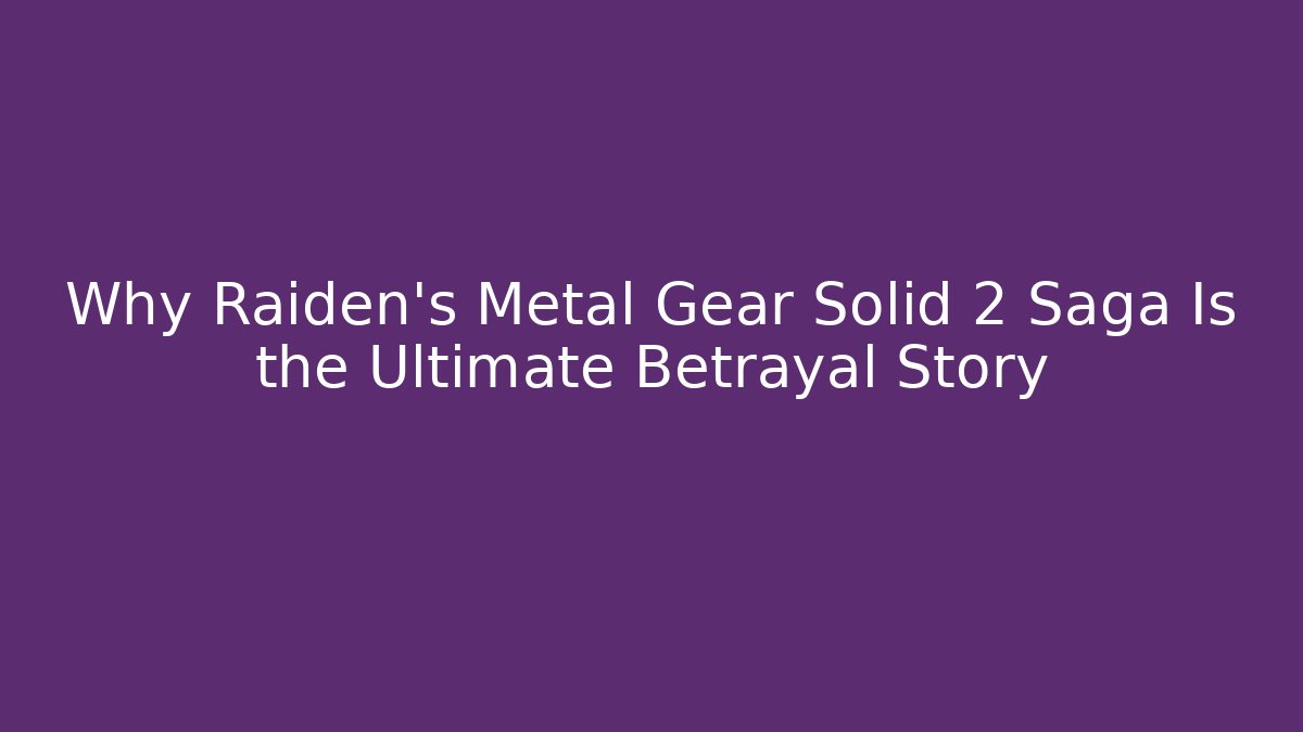 Why Raiden's Metal Gear Solid 2 Saga Is the Ultimate Betrayal Story