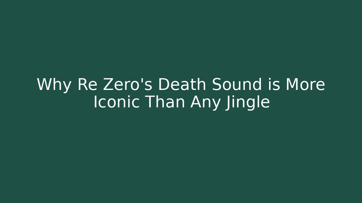 Why Re Zero's Death Sound is More Iconic Than Any Jingle