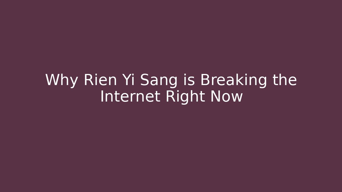 Why Rien Yi Sang is Breaking the Internet Right Now - Buddy Program