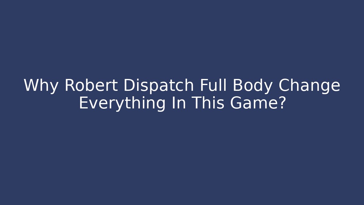 Why Robert Dispatch Full Body Change Everything In This Game? - Buddy Program