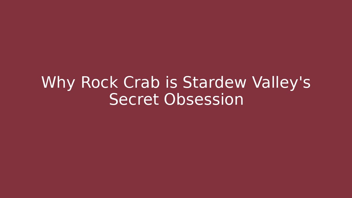 Why Rock Crab is Stardew Valley's Secret Obsession