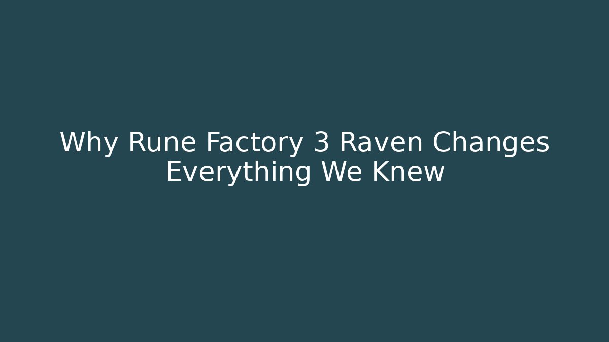 Why Rune Factory 3 Raven Changes Everything We Knew - Buddy Program