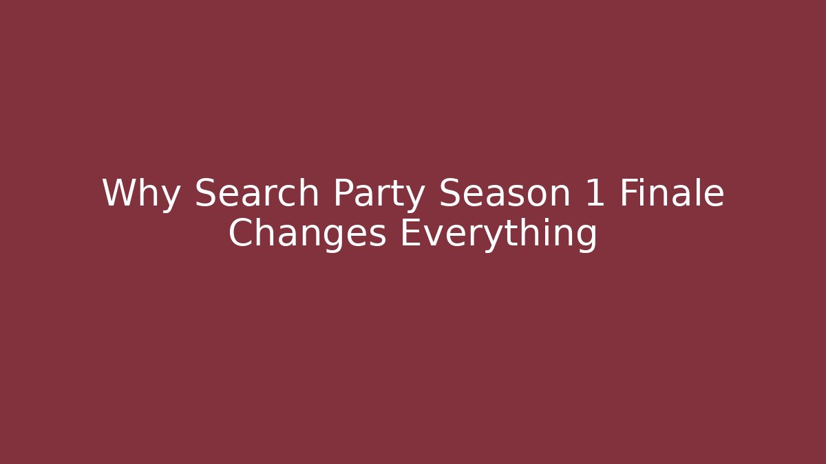 Why Search Party Season 1 Finale Changes Everything - Buddy Program