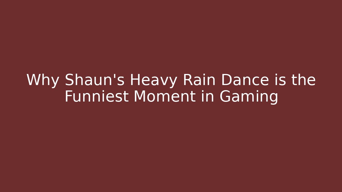 Why Shaun’s Heavy Rain Dance is the Funniest Moment in Gaming