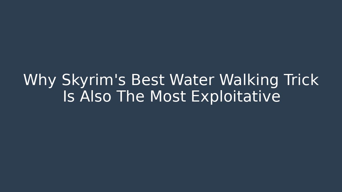 Why Skyrim's Best Water Walking Trick Is Also The Most Exploitative