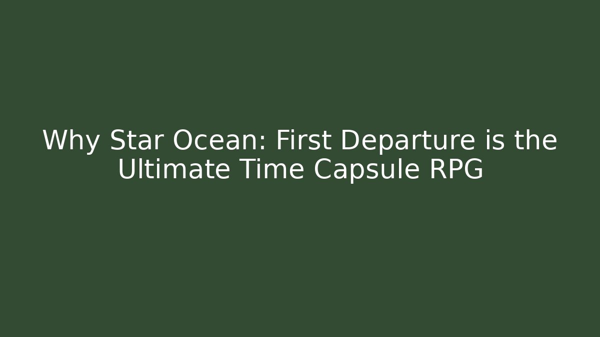 Why Star Ocean: First Departure is the Ultimate Time Capsule RPG