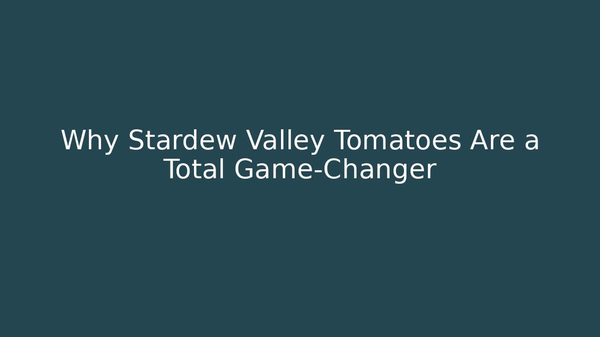Why Stardew Valley Tomatoes Are a Total Game-Changer - Buddy Program