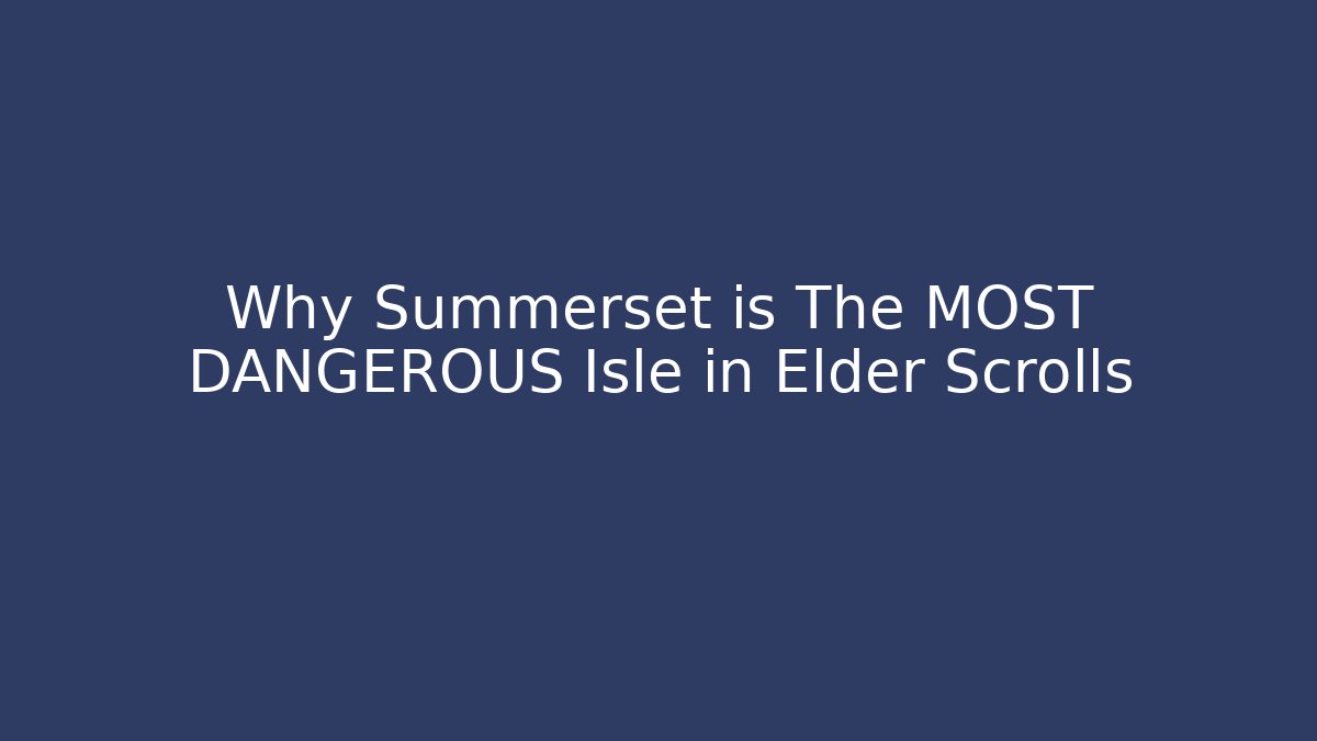 Why Summerset is The MOST DANGEROUS Isle in Elder Scrolls - Buddy Program