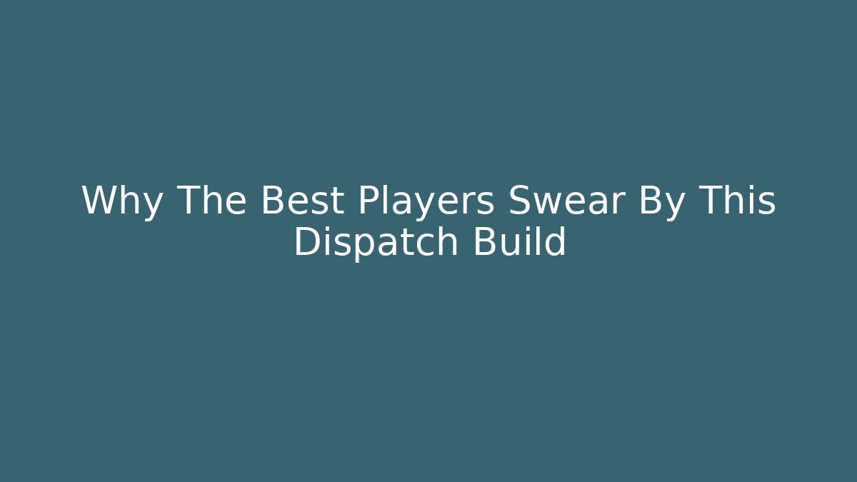Why The Best Players Swear By This Dispatch Build - Buddy Program