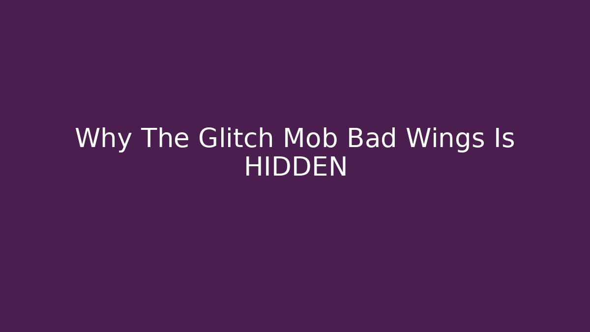Why The Glitch Mob Bad Wings Is HIDDEN - Buddy Program