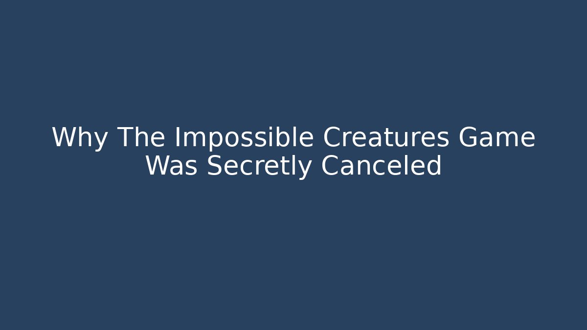 Why The Impossible Creatures Game Was Secretly Canceled