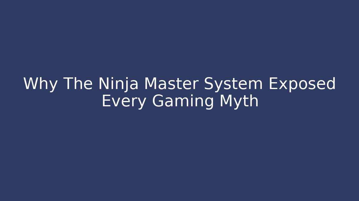 Why The Ninja Master System Exposed Every Gaming Myth - Buddy Program