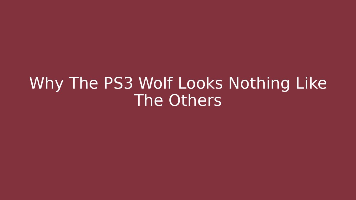 Why The PS3 Wolf Looks Nothing Like The Others