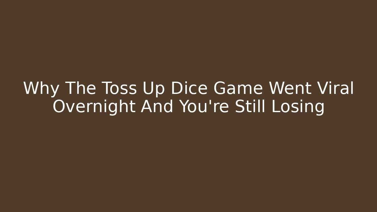 Why The Toss Up Dice Game Went Viral Overnight And You’re Still Losing