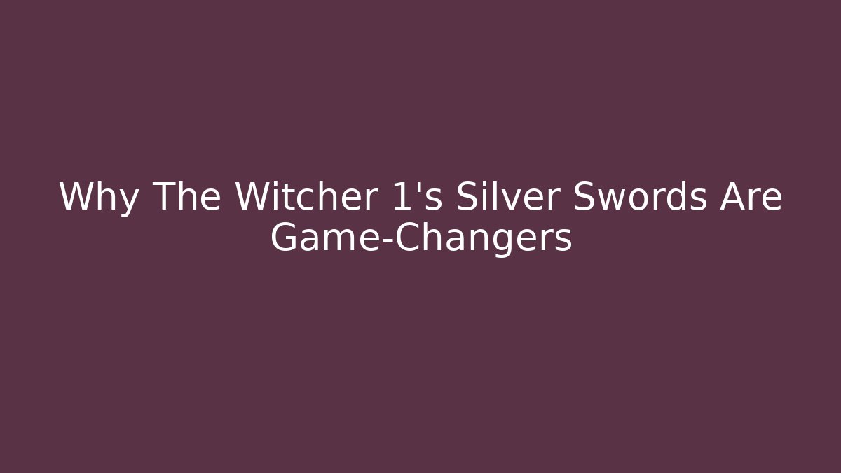 Why The Witcher 1's Silver Swords Are Game-Changers