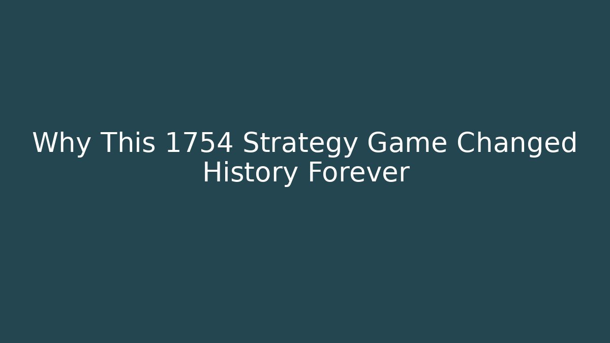 Why This 1754 Strategy Game Changed History Forever