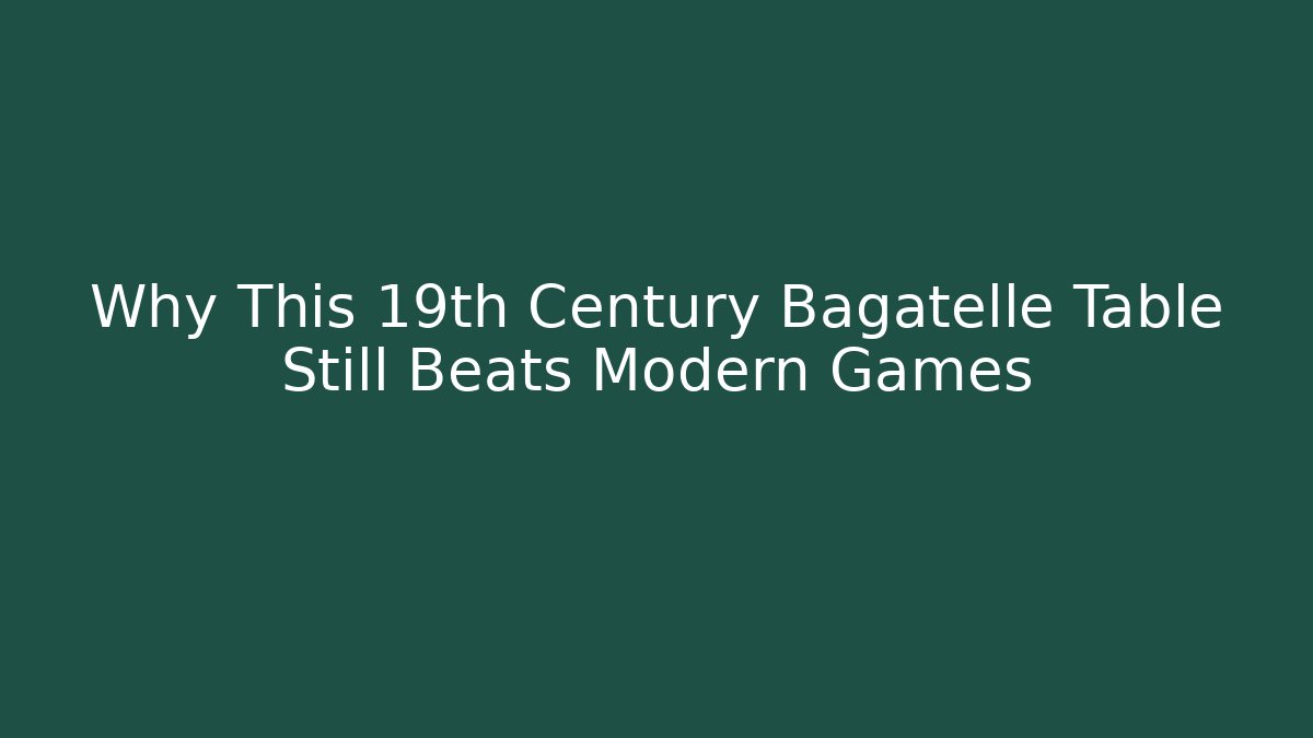 Why This 19th Century Bagatelle Table Still Beats Modern Games