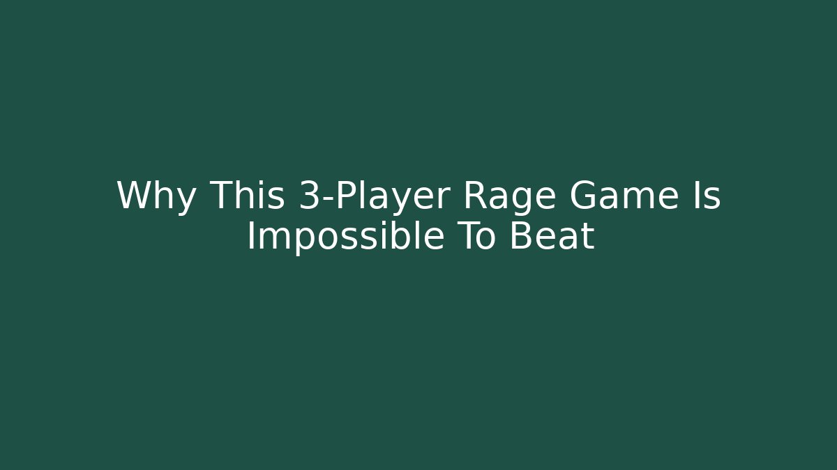 Why This 3-Player Rage Game Is Impossible To Beat