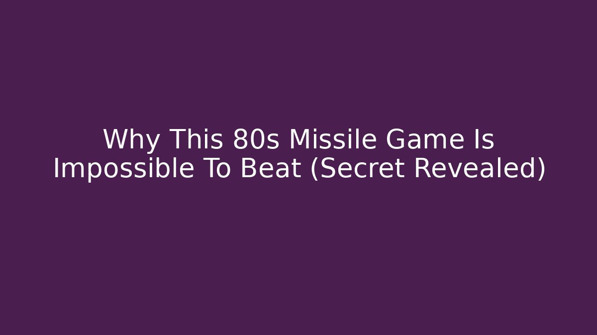 Why This 80s Missile Game Is Impossible To Beat (Secret Revealed)