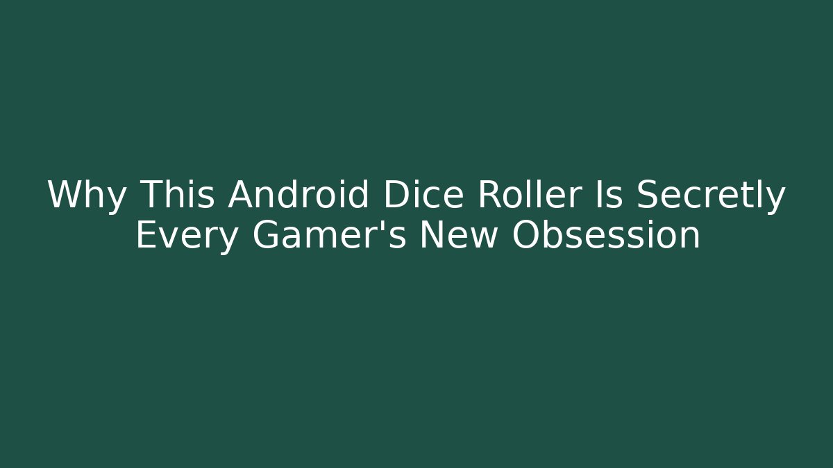 Why This Android Dice Roller Is Secretly Every Gamer’s New Obsession
