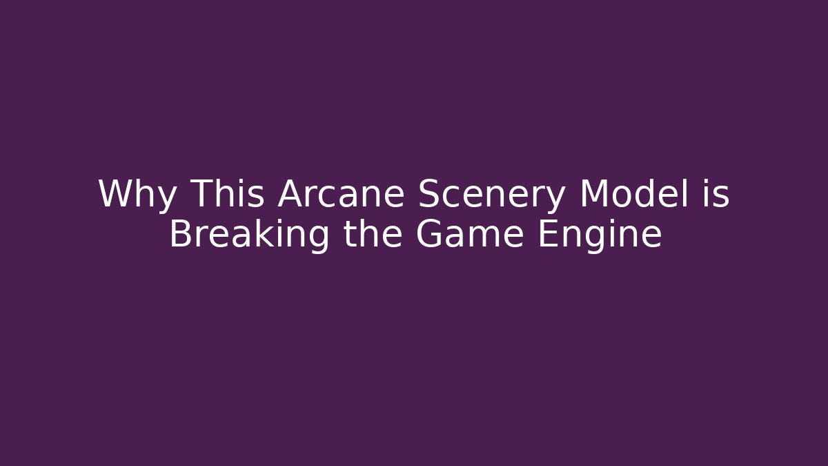 Why This Arcane Scenery Model is Breaking the Game Engine - Buddy Program