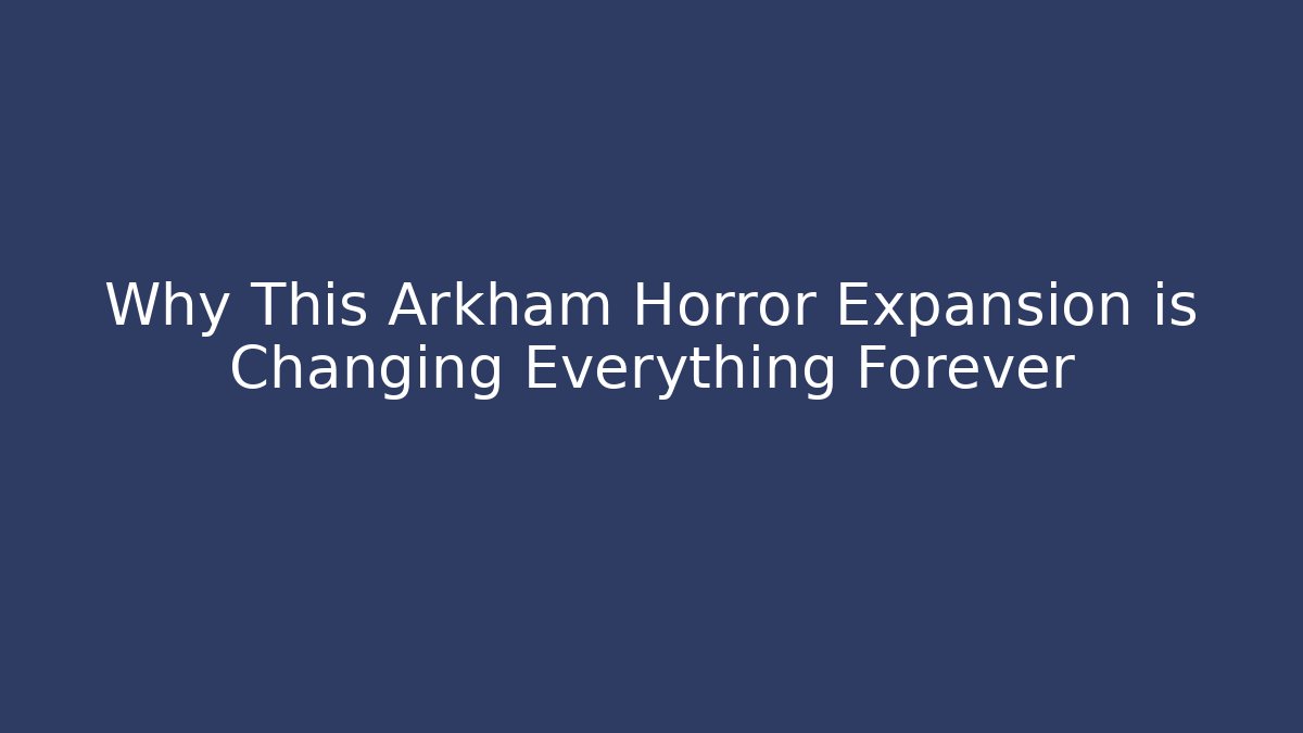 Why This Arkham Horror Expansion is Changing Everything Forever - Buddy Program