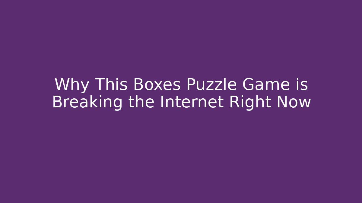Why This Boxes Puzzle Game is Breaking the Internet Right Now