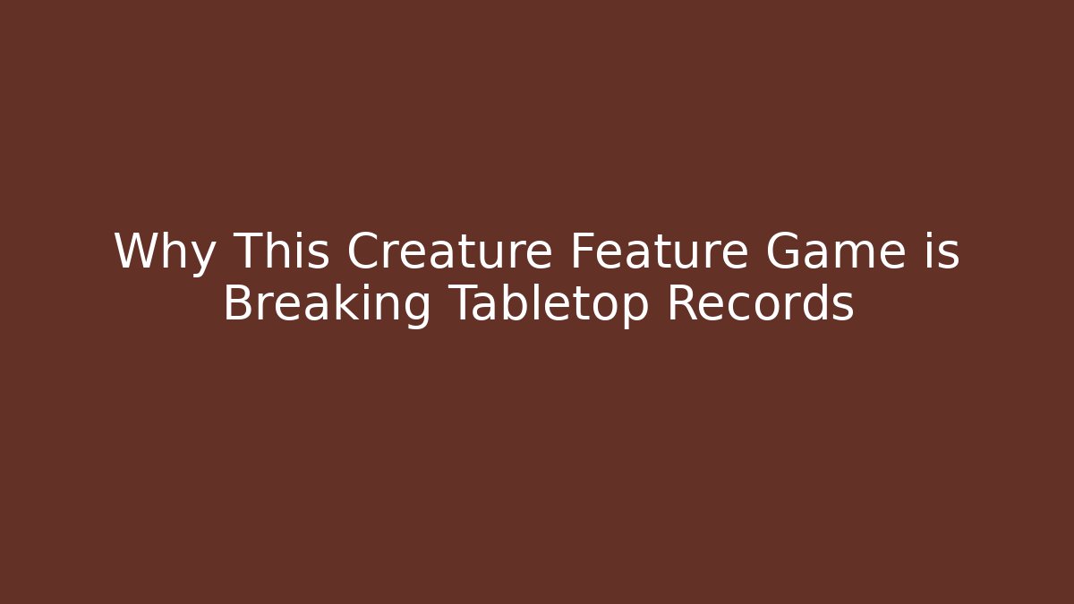 Why This Creature Feature Game is Breaking Tabletop Records - Buddy Program