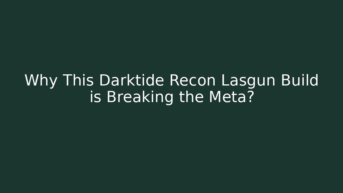 Why This Darktide Recon Lasgun Build is Breaking the Meta?