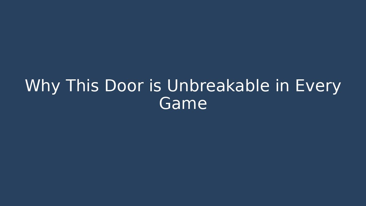 Why This Door is Unbreakable in Every Game