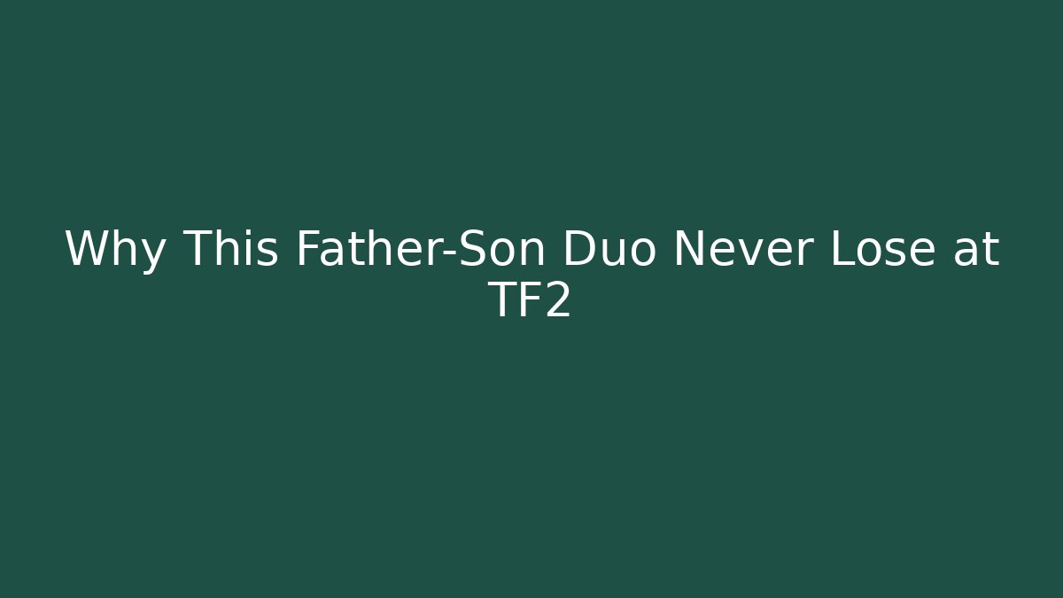 Why This Father-Son Duo Never Lose at TF2 - Buddy Program