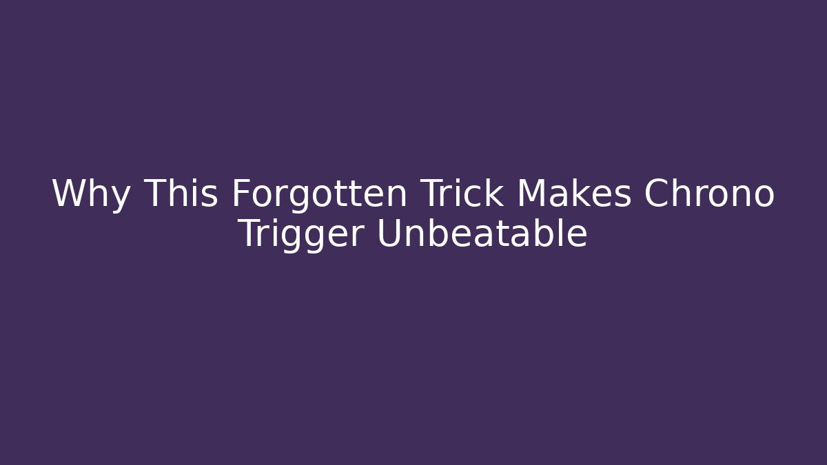 Why This Forgotten Trick Makes Chrono Trigger Unbeatable - Buddy Program