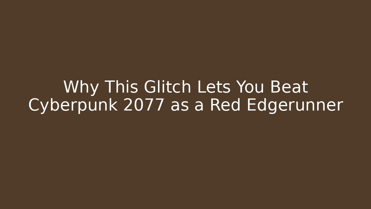 Why This Glitch Lets You Beat Cyberpunk 2077 as a Red Edgerunner