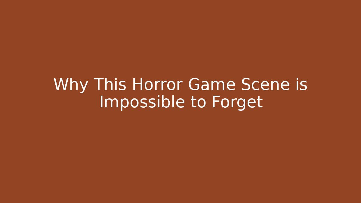 Why This Horror Game Scene is Impossible to Forget