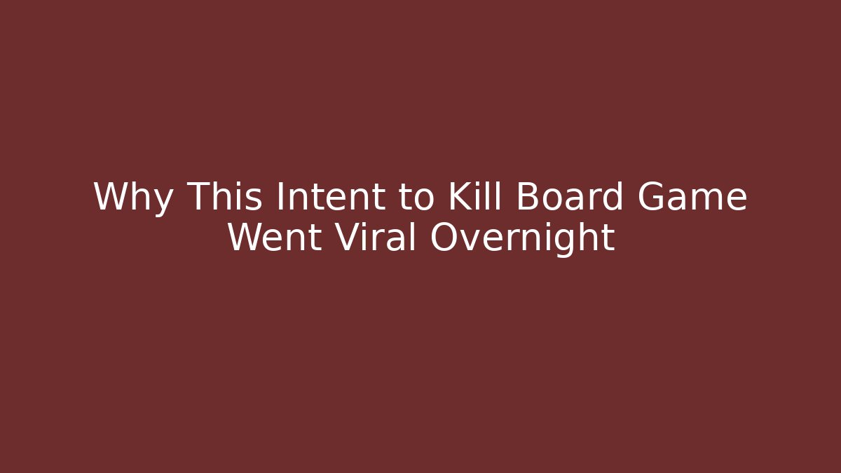 Why This Intent to Kill Board Game Went Viral Overnight