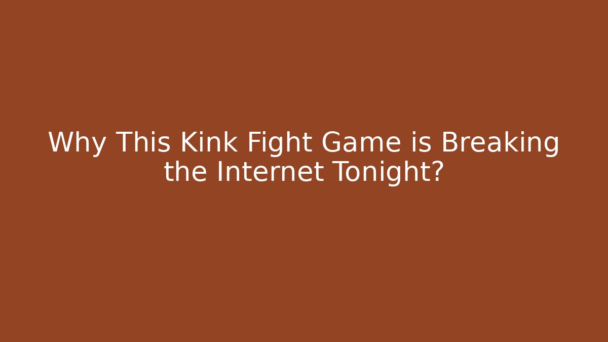 Why This Kink Fight Game is Breaking the Internet Tonight? - Buddy Program