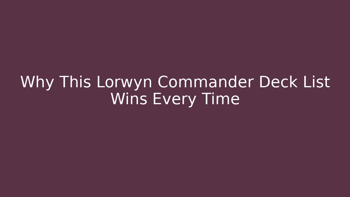 Why This Lorwyn Commander Deck List Wins Every Time