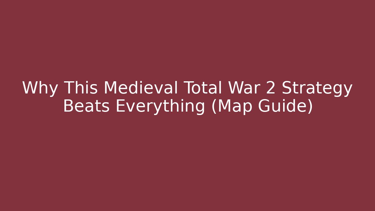 Why This Medieval Total War 2 Strategy Beats Everything (Map Guide) - Buddy Program