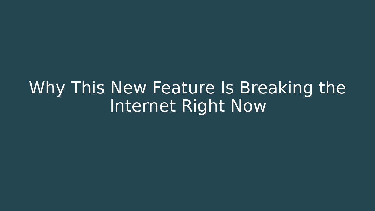 Why This New Feature Is Breaking the Internet Right Now