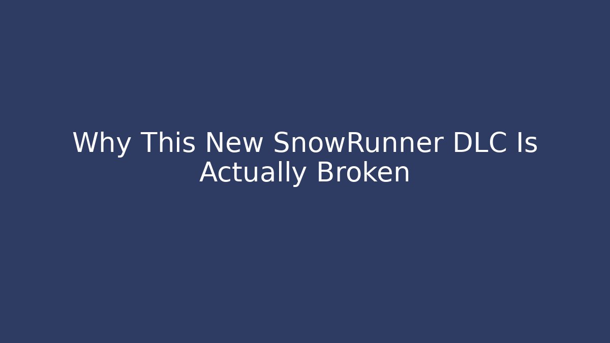 Why This New SnowRunner DLC Is Actually Broken