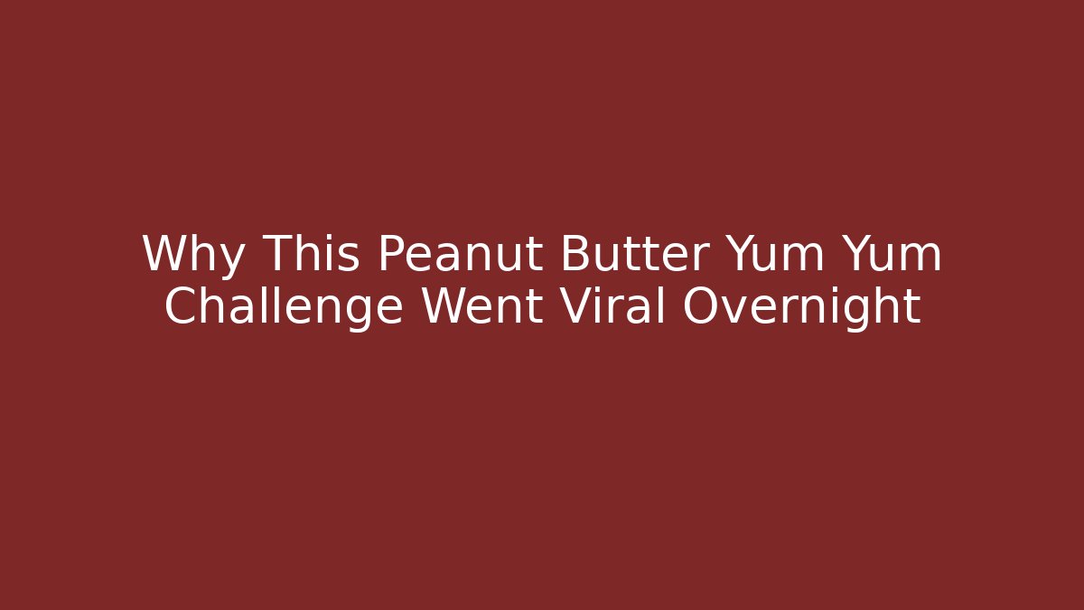 Why This Peanut Butter Yum Yum Challenge Went Viral Overnight