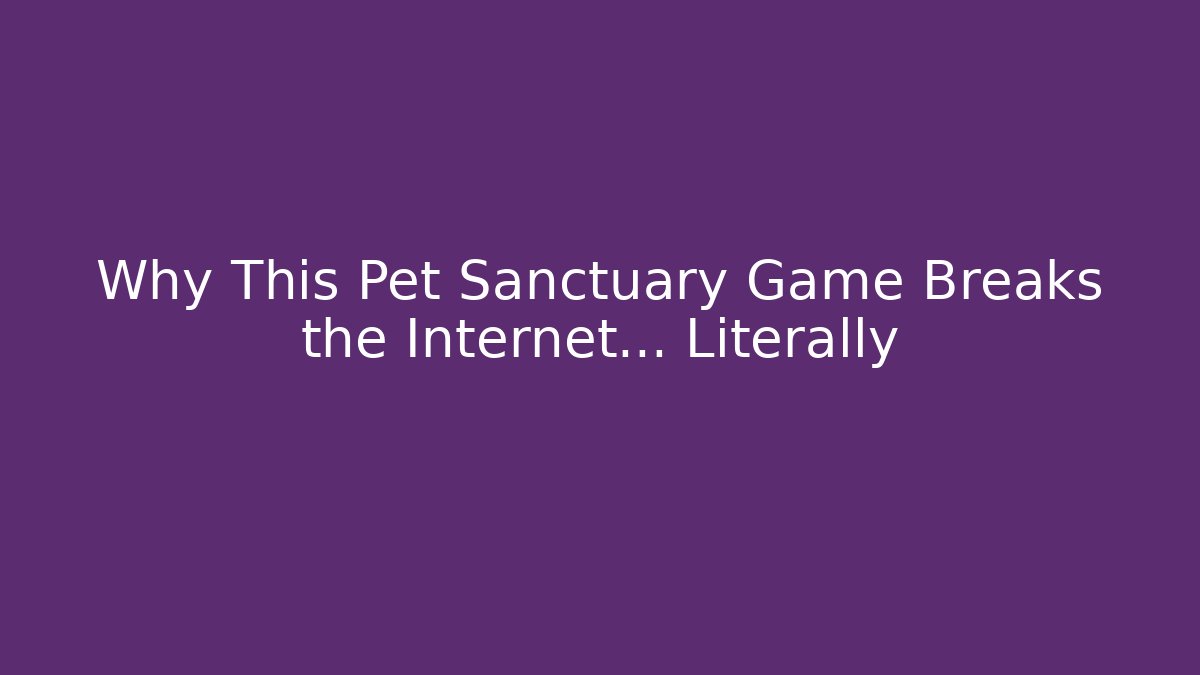 Why This Pet Sanctuary Game Breaks the Internet… Literally