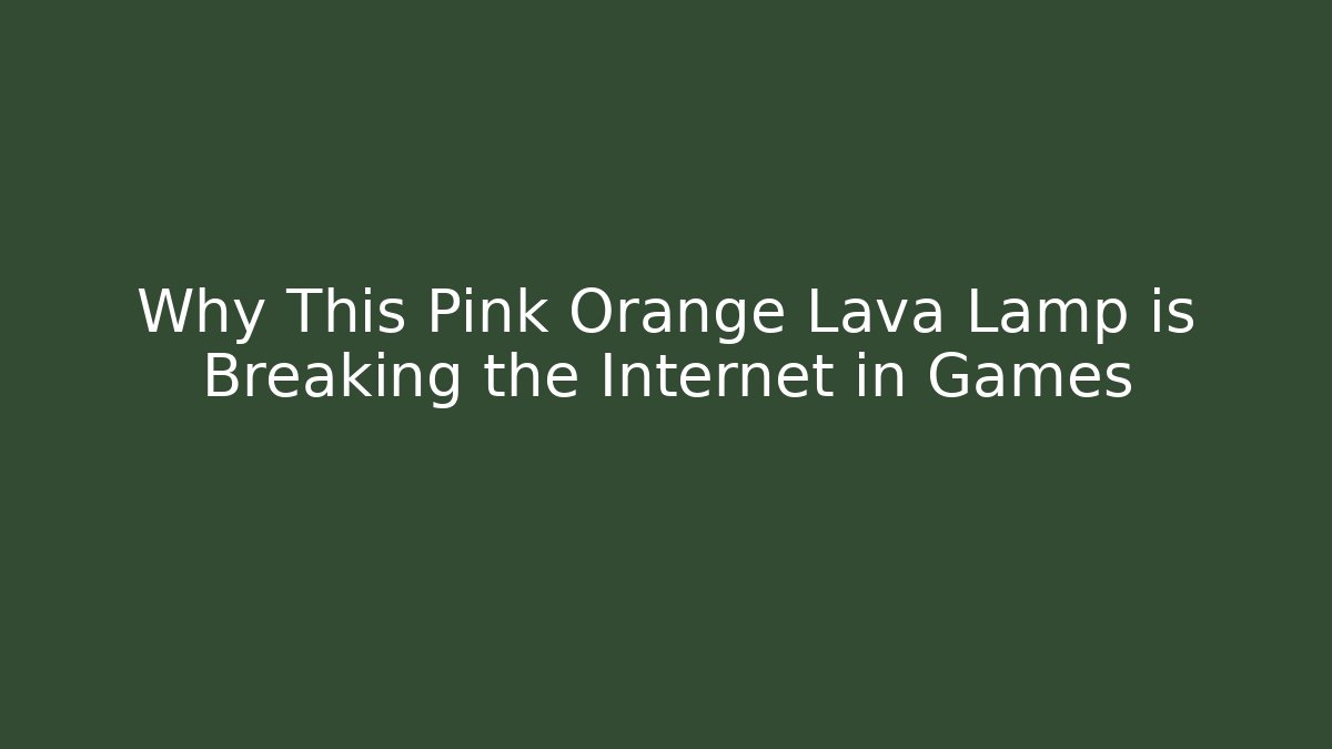 Why This Pink Orange Lava Lamp is Breaking the Internet in Games
