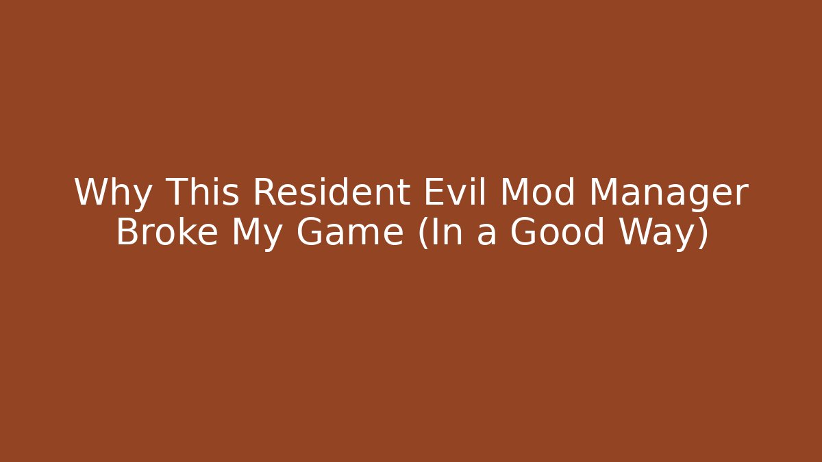 Why This Resident Evil Mod Manager Broke My Game (In a Good Way)