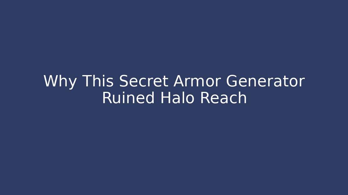 Why This Secret Armor Generator Ruined Halo Reach