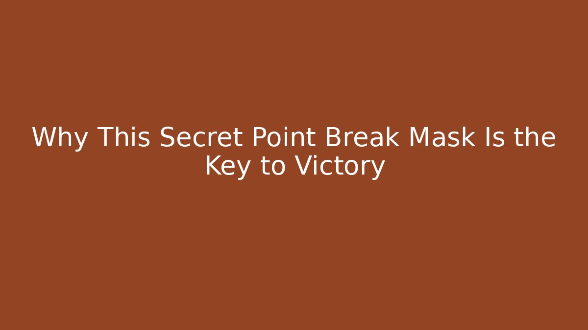 Why This Secret Point Break Mask Is the Key to Victory